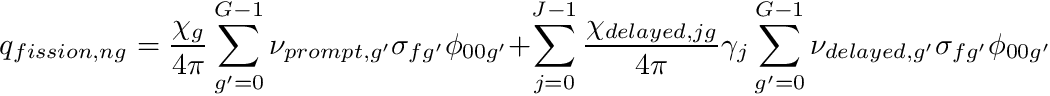 \[ q_{fission,ng} = \frac{\chi_g}{4\pi} \sum_{g'=0}^{G-1} \nu_{prompt,g'} \sigma_{fg'} \phi_{00g'} + \sum_{j=0}^{J-1} \frac{\chi_{delayed,jg}}{4\pi} \gamma_j \sum_{g'=0}^{G-1} \nu_{delayed,g'} \sigma_{fg'} \phi_{00g'} \]