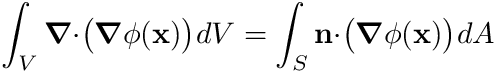 \begin{eqnarray*} \int_V \boldsymbol{\nabla} \cdot \bigr(\boldsymbol{\nabla} \phi(\mathbf{x})\bigr) dV = \int_S \mathbf{n} \cdot \bigr(\boldsymbol{\nabla} \phi(\mathbf{x})\bigr) dA \end{eqnarray*}