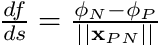 $ \frac{df}{ds} = \frac{\phi_N - \phi_P}{||\mathbf{x}_{PN}||}$