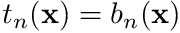 $ t_n(\mathbf{x}) = b_n(\mathbf{x}) $