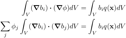 \begin{align*} \int_V (\boldsymbol{\nabla} b_i ) \boldsymbol{\cdot} (\boldsymbol{\nabla} \phi) dV &= \int_V b_i q(\mathbf{x}) dV \\ \sum_j \phi_j \int_V (\boldsymbol{\nabla} b_i ) \boldsymbol{\cdot} (\boldsymbol{\nabla} b_j) dV &= \int_V b_i q(\mathbf{x}) dV \end{align*}