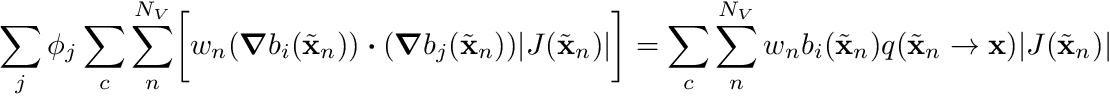 \begin{align*} \sum_j \phi_j \sum_c \sum_n^{N_V} \biggr[ w_n (\boldsymbol{\nabla} b_i(\tilde{\mathbf{x}}_n) ) \boldsymbol{\cdot} (\boldsymbol{\nabla} b_j(\tilde{\mathbf{x}}_n)) |J(\tilde{\mathbf{x}}_n)| \biggr] &= \sum_c \sum_n^{N_V} w_n b_i(\tilde{\mathbf{x}}_n) q(\tilde{\mathbf{x}}_n \to \mathbf{x}) |J(\tilde{\mathbf{x}}_n)| \end{align*}