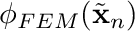 $ \phi_{FEM}(\tilde{\mathbf{x}}_n) $