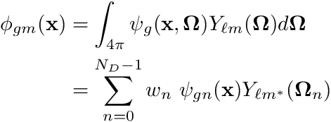 \begin{align*} \phi_{gm}(\mathbf{x}) &= \int_{4\pi} \psi_g(\mathbf{x},\boldsymbol{\Omega}) Y_{\ell m}(\boldsymbol{\Omega}) d\boldsymbol{\Omega}\\ &=\sum_{n=0}^{N_D-1} w_n \ \psi_{gn}(\mathbf{x}) Y_{\ell m^*}(\boldsymbol{\Omega}_n) \end{align*}