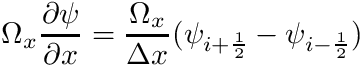 \[ \Omega_x \frac{\partial \psi}{\partial x} = \frac{\Omega_x}{\Delta x} (\psi_{i+\frac{1}{2}} - \psi_{i-\frac{1}{2}}) \]