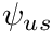 $ \psi_{us} $