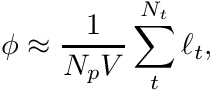 \[ \phi \approx \frac{1}{N_p V} \sum_t^{N_t} \ell_t, \]