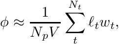 \[ \phi \approx \frac{1}{N_p V} \sum_t^{N_t} \ell_t w_t, \]