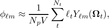 \[ \phi_{\ell m} \approx \frac{1}{N_p V} \sum_t^{N_t} \ell_t Y_{\ell m}( \boldsymbol{\Omega}_t), \]