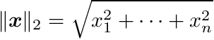 \[ \|\boldsymbol{x}\|_{2}=\sqrt{x_{1}^{2}+\cdots+x_{n}^{2}} \]