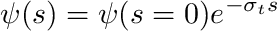 \[ \psi(s) = \psi(s=0) e^{-\sigma_t s} \]