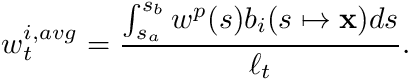 \[ w_t^{i,avg} = \frac{ \int_{s_a}^{s_b} w^p(s) b_i(s\mapsto \mathbf{x}) ds } {\ell_t}. \]