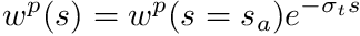 \[ w^p(s) = w^p(s=s_a) e^{-\sigma_t s} \]