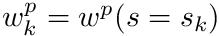 $ w_k^p = w^p(s=s_k) $