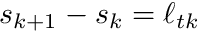 $ s_{k+1}-s_k = \ell_{tk} $