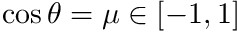 $ \cos \theta = \mu \in [-1,1] $