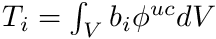 $ T_i = \int_V b_i \phi^{uc} dV $