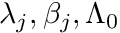 $ \lambda_j, \beta_j , \Lambda_0$