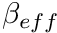 $ \beta_{eff} $