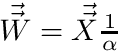 $ \vec{\vec{W}} = \vec{\vec{X}}\frac{1}{\alpha} $