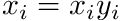 $ x_i = x_i y_i $