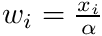 $ w_i = \frac{x_i}{\alpha} $