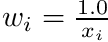 $ w_i = \frac{1.0}{x_i} $