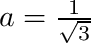 $a=\frac{1}{\sqrt{3}}$