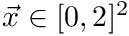 $ \vec{x} \in [0,2]^2 $