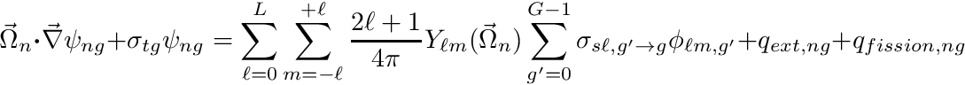 \[ \vec{\Omega}_n \boldsymbol{\cdot} \vec{\nabla} \psi_{ng} + \sigma_{tg} \psi_{ng} = \sum_{\ell=0}^L \sum_{m=-\ell}^{+\ell} \frac{2\ell+1}{4\pi} Y_{\ell m} (\vec{\Omega}_n) \sum_{g'=0}^{G-1} \sigma_{s\ell,g'{\to}g} \phi_{\ell m,g'} + q_{ext,ng} + q_{fission,ng} \]